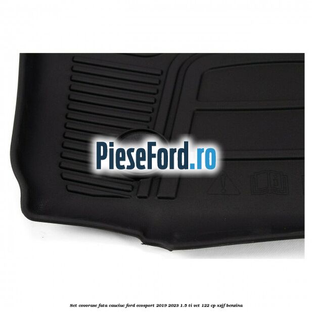 Set covorase fata cauciuc Ford EcoSport 2019-2023 1.5 Ti-VCT 122 cp XZJF benzina