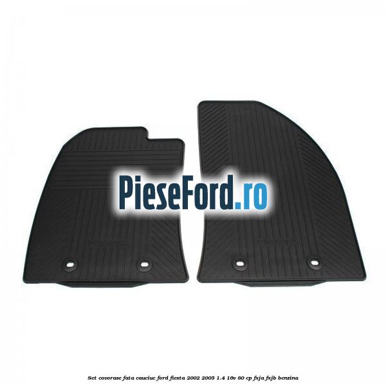 Set covorase fata, cauciuc Ford Fiesta 2002-2005 1.4 16V 80 cp Set covorase fata, cauciuc Ford Fiesta 2002-2005 1.4 16V 80 cp FXJA, FXJB benzina
