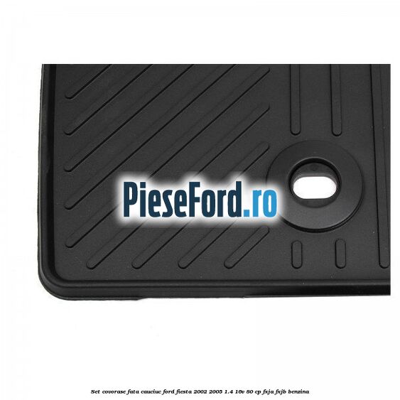 Set covorase fata, cauciuc Ford Fiesta 2002-2005 1.4 16V 80 cp Set covorase fata, cauciuc Ford Fiesta 2002-2005 1.4 16V 80 cp FXJA, FXJB benzina