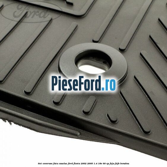 Set covorase fata, cauciuc Ford Fiesta 2002-2005 1.4 16V 80 cp Set covorase fata, cauciuc Ford Fiesta 2002-2005 1.4 16V 80 cp FXJA, FXJB benzina