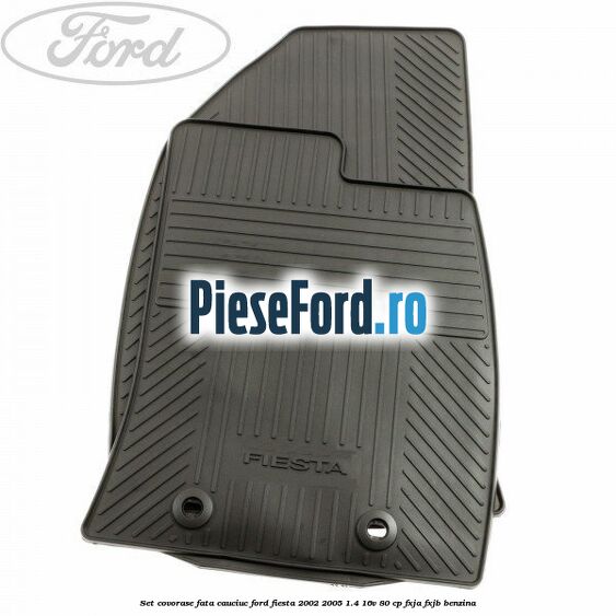 Set covorase fata, cauciuc Ford Fiesta 2002-2005 1.4 16V 80 cp
