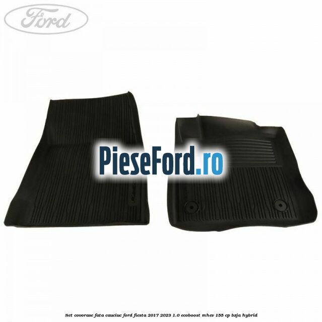 Set covorase fata, cauciuc Ford Fiesta 2017-2023 1.0 EcoBoost mHEV 155 cp BZJA Hybrid