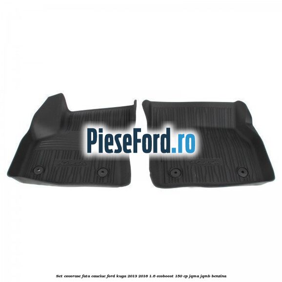 Set covorase fata cauciuc Ford Kuga 2013-2016 1.6 EcoBoost 150 cp