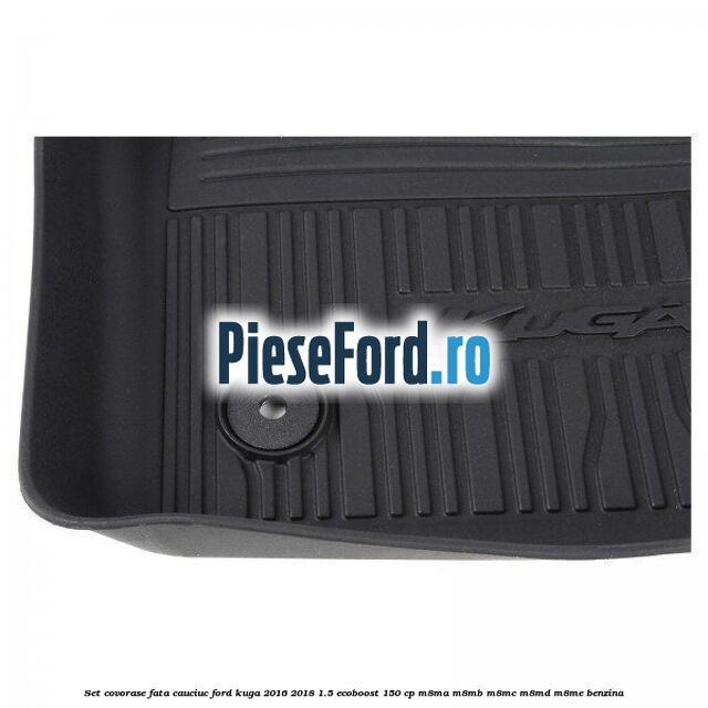 Set covorase fata cauciuc Ford Kuga 2016-2018 1.5 EcoBoost 150 cp M8MA, M8MB, M8MC, M8MD, M8ME benzina