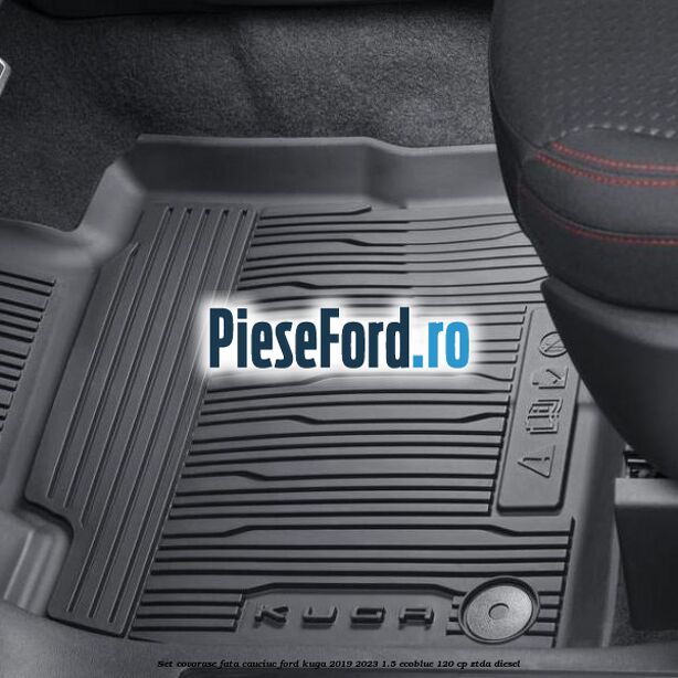 Set covorase fata cauciuc Ford Kuga 2019-2023 1.5 EcoBlue 120 cp ZTDA diesel