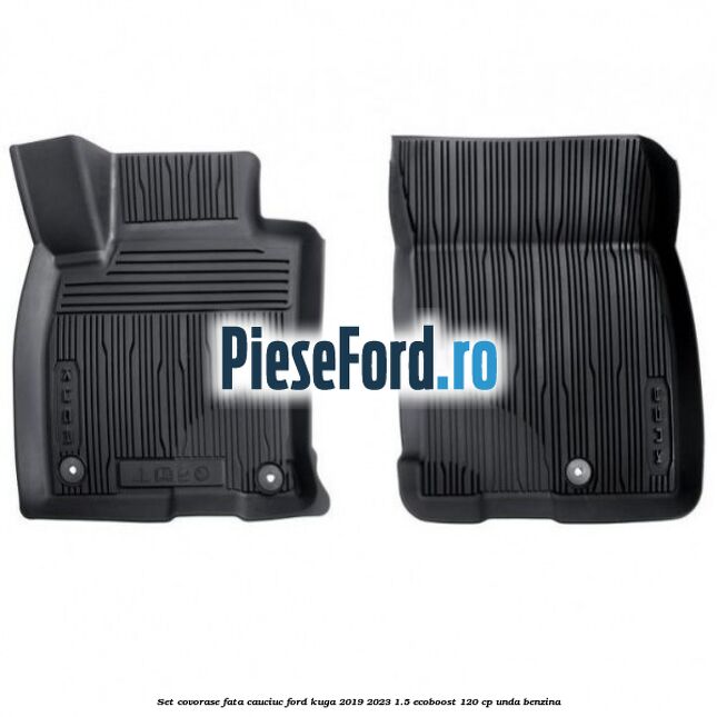 Set covorase fata cauciuc Ford Kuga 2019-2023 1.5 EcoBoost 120 cp UNDA benzina