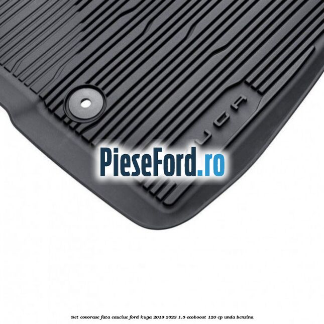 Set covorase fata cauciuc Ford Kuga 2019-2023 1.5 EcoBoost 120 cp UNDA benzina
