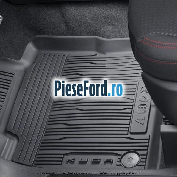 Set covorase fata cauciuc Ford Kuga 2019-2023 1.5 EcoBoost 150 cp YZDA, YZDB benzina