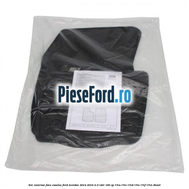 Set covorase fata, cauciuc Ford Mondeo 2014-2018 2.0 TDCi 150 cp Set covorase fata, cauciuc Ford Mondeo 2014-2018 2.0 TDCi 150 cp T7CA, T7CC, T7CD, T7CE, T7CF, T7CN diesel