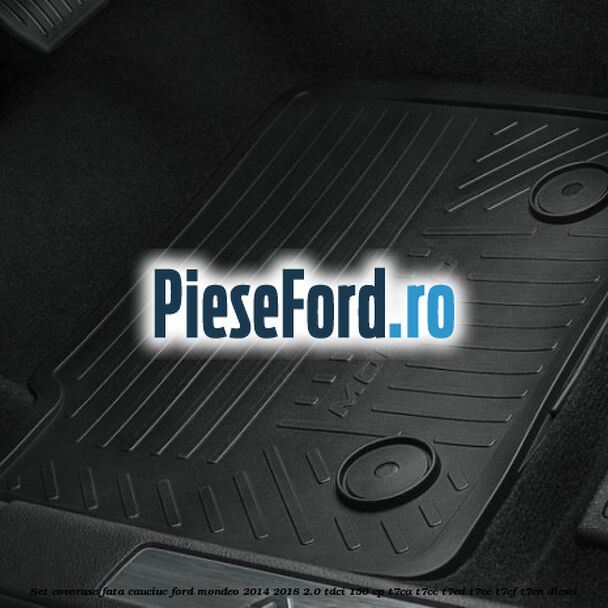 Set covorase fata, cauciuc Ford Mondeo 2014-2018 2.0 TDCi 150 cp T7CA, T7CC, T7CD, T7CE, T7CF, T7CN diesel