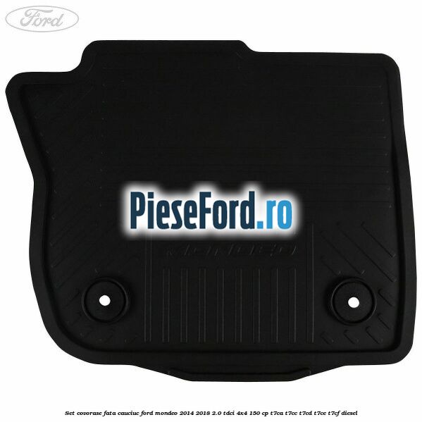 Set covorase fata, cauciuc Ford Mondeo 2014-2018 2.0 TDCi 4x4 150 cp T7CA, T7CC, T7CD, T7CE, T7CF diesel