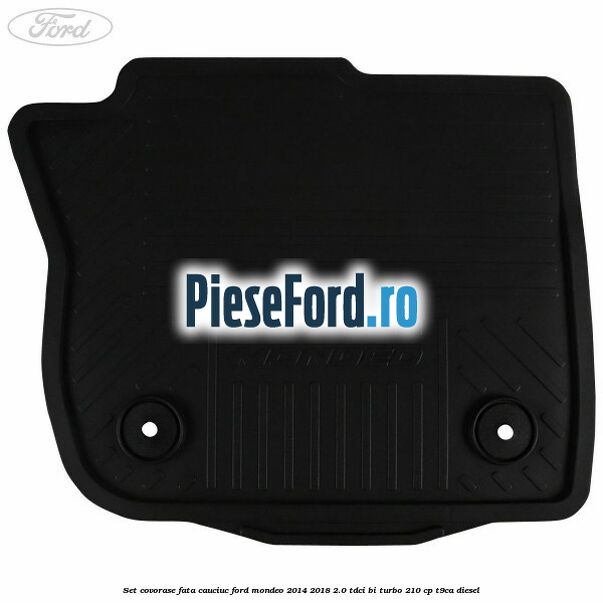Set covorase fata, cauciuc Ford Mondeo 2014-2018 2.0 TDCi Bi-Turbo 210 cp T9CA diesel
