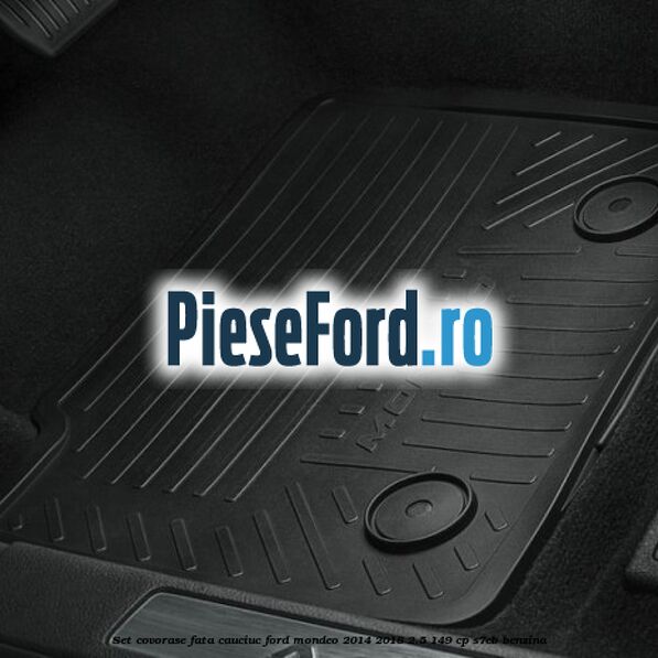 Set covorase fata, cauciuc Ford Mondeo 2014-2018 2.5 149 cp S7CB benzina