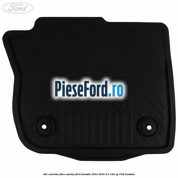 Set covorase fata, cauciuc Ford Mondeo 2014-2018 2.5 149 cp S7CB benzina