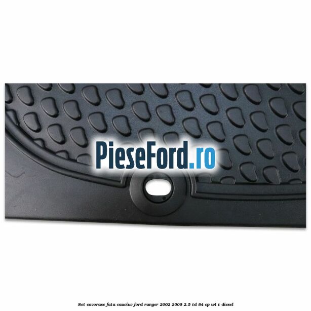 Set covorase fata cauciuc Ford Ranger 2002-2006 2.5 TD 84 cp WL-T diesel