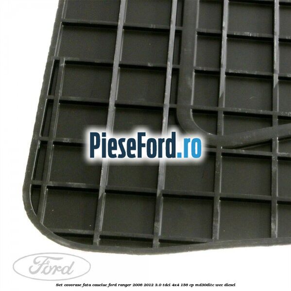 Set covorase fata cauciuc Ford Ranger 2006-2012 3.0 TDCi 4x4 156 cp MD30DITC, WEC diesel