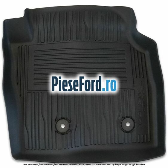 Set covorase fata cauciuc Ford Tourneo Connect 2013-2018 1.0 EcoBoost 100 cp Set covorase fata cauciuc Ford Tourneo Connect 2013-2018 1.0 EcoBoost 100 cp B3GA, M2GA, M2GB benzina