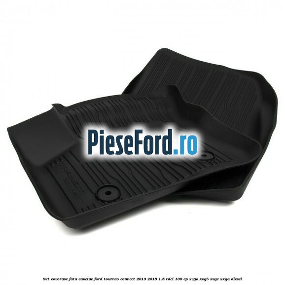 Set covorase fata cauciuc Ford Tourneo Connect 2013-2018 1.5 TDCi 100 cp Set covorase fata cauciuc Ford Tourneo Connect 2013-2018 1.5 TDCi 100 cp XVGA, XVGB, XVGC, XXGA diesel