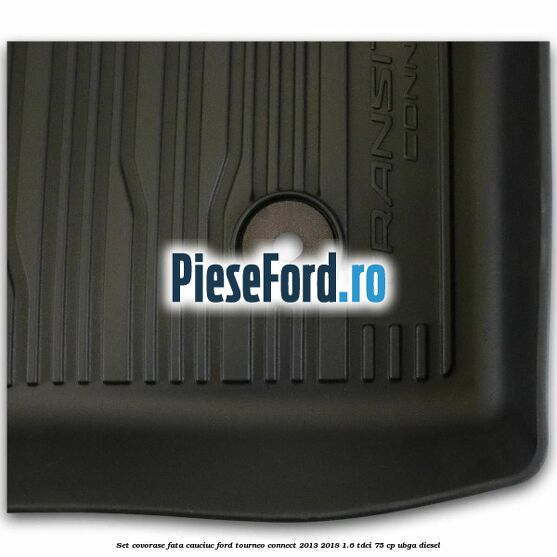 Set covorase fata cauciuc Ford Tourneo Connect 2013-2018 1.6 TDCi 75 cp UBGA diesel