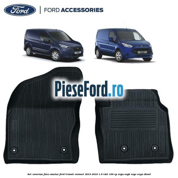 Set covorase fata cauciuc Ford Transit Connect 2013-2018 1.5 TDCi 100 cp XVGA, XVGB, XVGC, XXGA diesel
