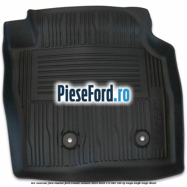 Set covorase fata cauciuc Ford Transit Connect 2013-2018 1.5 TDCi 120 cp XWGA, XWGB, XWGC diesel
