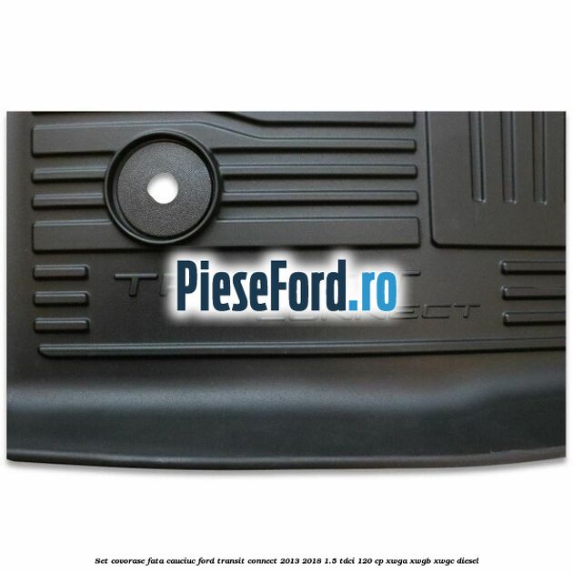 Set covorase fata cauciuc Ford Transit Connect 2013-2018 1.5 TDCi 120 cp XWGA, XWGB, XWGC diesel