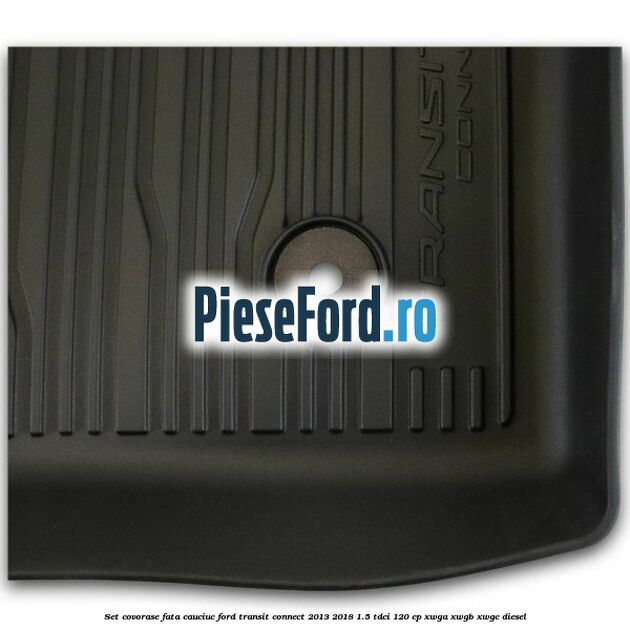 Set covorase fata cauciuc Ford Transit Connect 2013-2018 1.5 TDCi 120 cp XWGA, XWGB, XWGC diesel