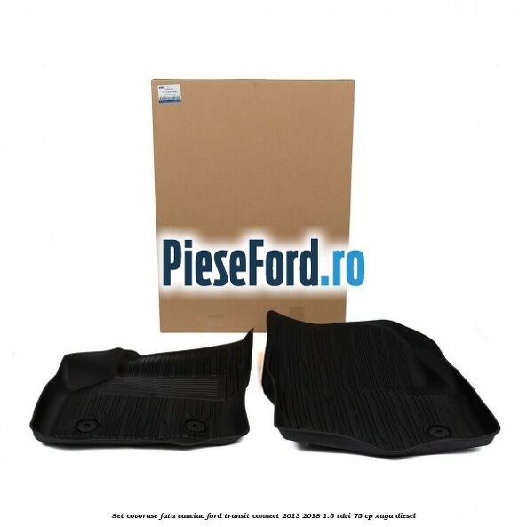 Set covorase fata cauciuc Ford Transit Connect 2013-2018 1.5 TDCi 75 cp XUGA diesel
