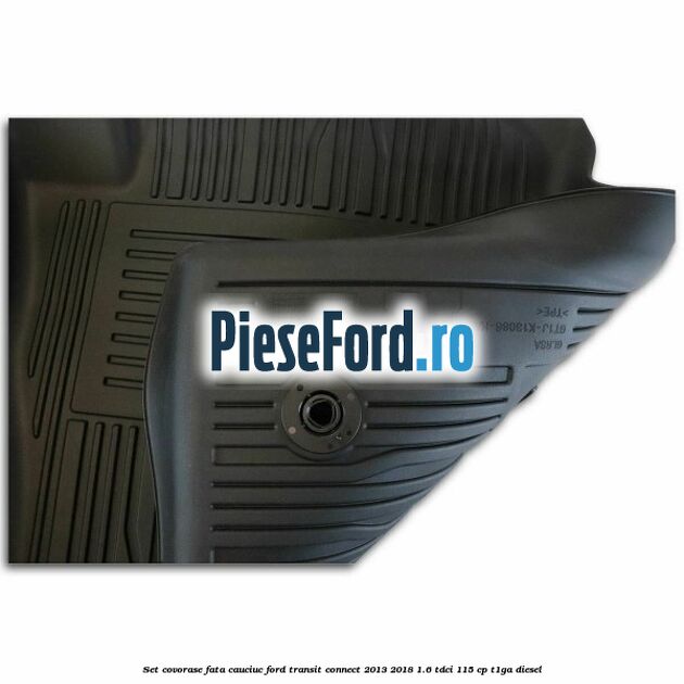 Set covorase fata cauciuc Ford Transit Connect 2013-2018 1.6 TDCi 115 cp T1GA diesel
