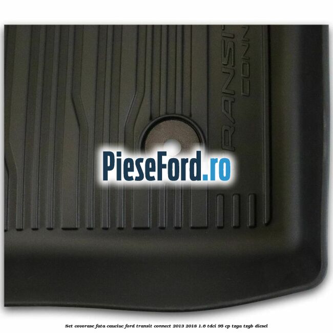 Set covorase fata cauciuc Ford Transit Connect 2013-2018 1.6 TDCi 95 cp TZGA, TZGB diesel