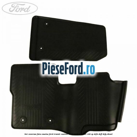 Set covorase fata, cauciuc Ford Transit Custom 2014-2018 2.2 TDCi 100 cp Set covorase fata, cauciuc Ford Transit Custom 2014-2018 2.2 TDCi 100 cp DRF4, DRFF, DRFG diesel