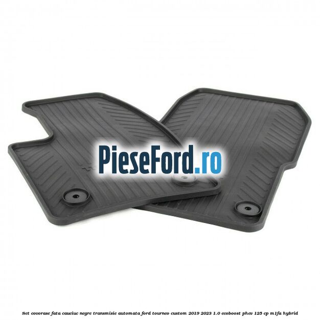Set covorase fata cauciuc negre transmisie automata Ford Tourneo Custom 2019-2023 1.0 EcoBoost PHEV 125 cp M1FA Hybrid