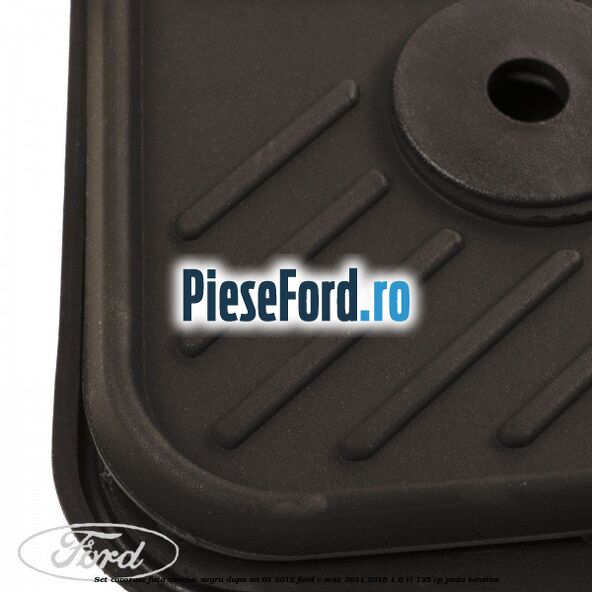 Set covorase fata cauciuc negru dupa an 01/2012 Ford C-Max 2011-2015 1.6 Ti 125 cp PNDA benzina