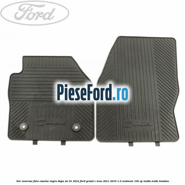 Set covorase fata cauciuc negru dupa an 01/2012 Ford Grand C-Max 2011-2015 1.0 EcoBoost 100 cp M2DA, M2DC benzina