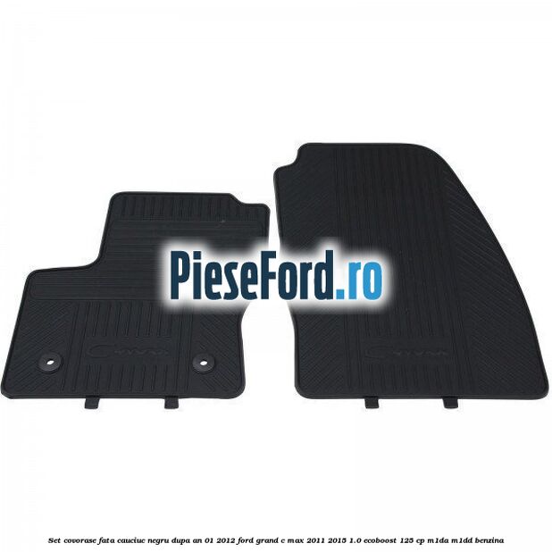 Set covorase fata cauciuc negru dupa an 01/2012 Ford Grand C-Max 2011-2015 1.0 EcoBoost 125 cp M1DA, M1DD benzina