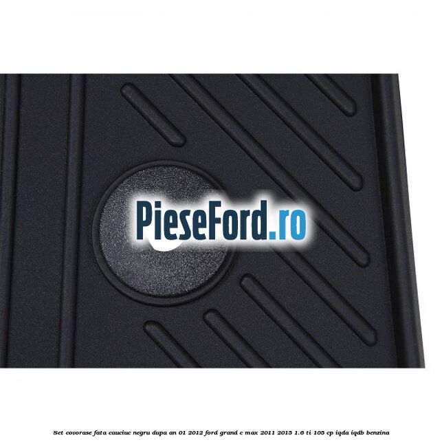 Set covorase fata cauciuc negru dupa an 01/2012 Ford Grand C-Max 2011-2015 1.6 Ti 105 cp Set covorase fata cauciuc negru dupa an 01/2012 Ford Grand C-Max 2011-2015 1.6 Ti 105 cp IQDA, IQDB benzina