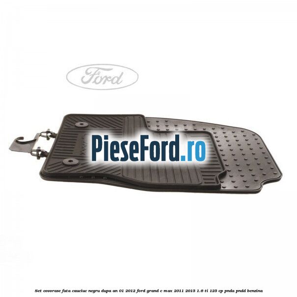 Set covorase fata cauciuc negru dupa an 01/2012 Ford Grand C-Max 2011-2015 1.6 Ti 125 cp PNDA, PNDD benzina