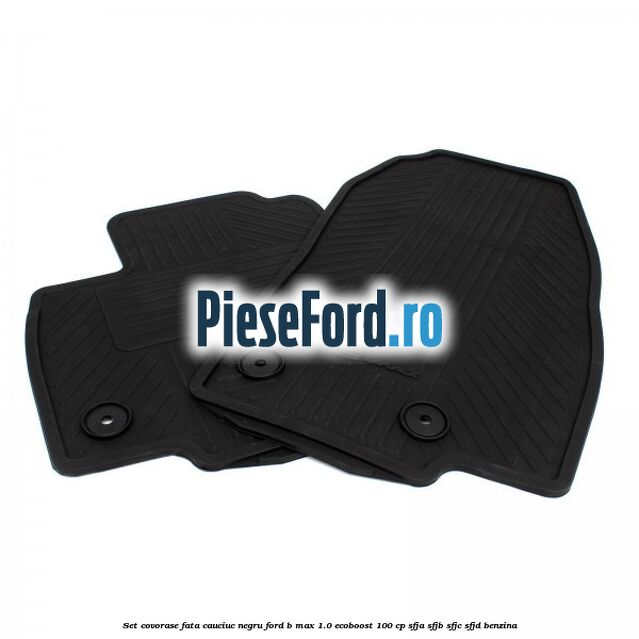 Set covorase fata cauciuc negru Ford B-Max 1.0 EcoBoost 100 cp SFJA, SFJB, SFJC, SFJD benzina