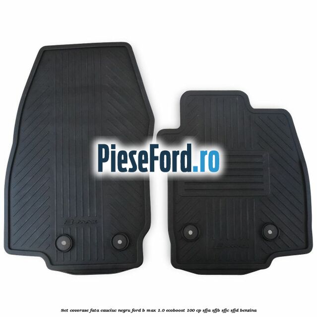 Set covorase fata cauciuc negru Ford B-Max 1.0 EcoBoost 100 cp Set covorase fata cauciuc negru Ford B-Max 1.0 EcoBoost 100 cp SFJA, SFJB, SFJC, SFJD benzina