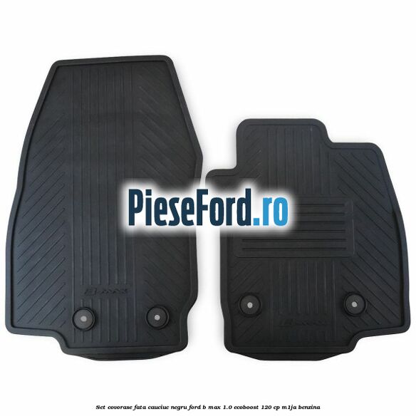 Set covorase fata cauciuc negru Ford B-Max 1.0 EcoBoost 120 cp M1JA benzina