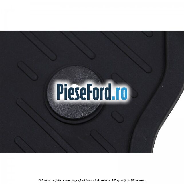Set covorase fata cauciuc negru Ford B-Max 1.0 EcoBoost 125 cp M1JE, M1JH benzina