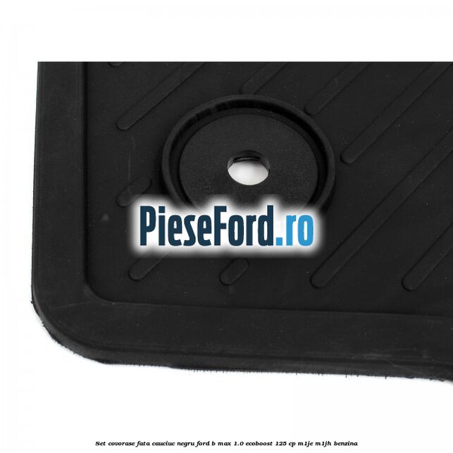 Set covorase fata cauciuc negru Ford B-Max 1.0 EcoBoost 125 cp M1JE, M1JH benzina