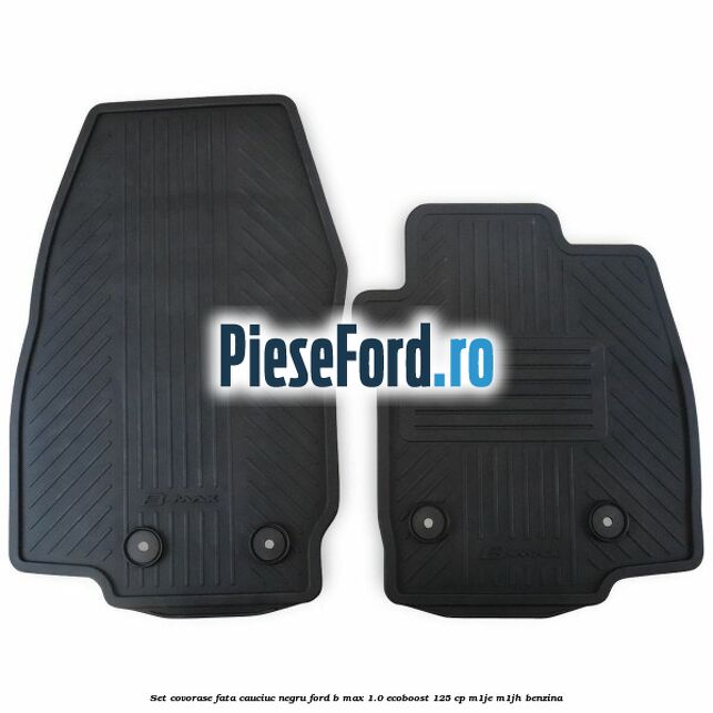 Set covorase fata cauciuc negru Ford B-Max 1.0 EcoBoost 125 cp M1JE, M1JH benzina