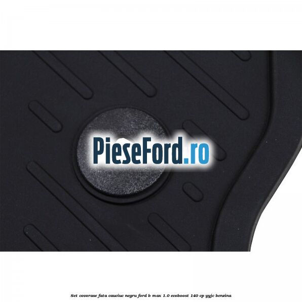 Set covorase fata cauciuc negru Ford B-Max 1.0 EcoBoost 140 cp YYJC benzina