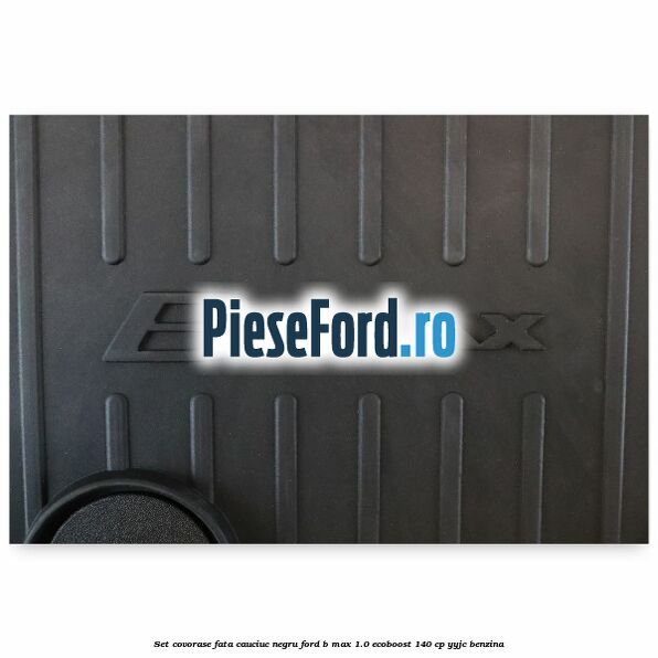 Set covorase fata cauciuc negru Ford B-Max 1.0 EcoBoost 140 cp YYJC benzina