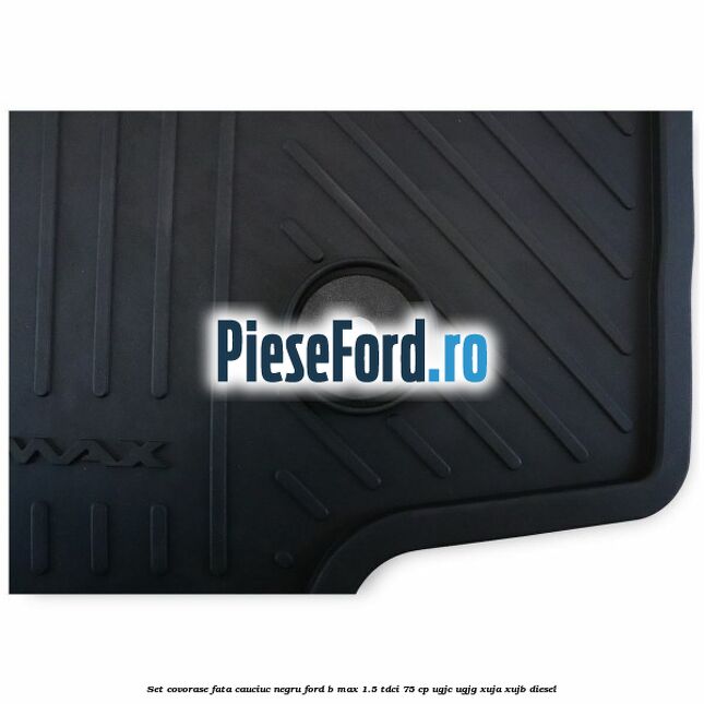 Set covorase fata cauciuc negru Ford B-Max 1.5 TDCi 75 cp UGJC, UGJG, XUJA, XUJB diesel