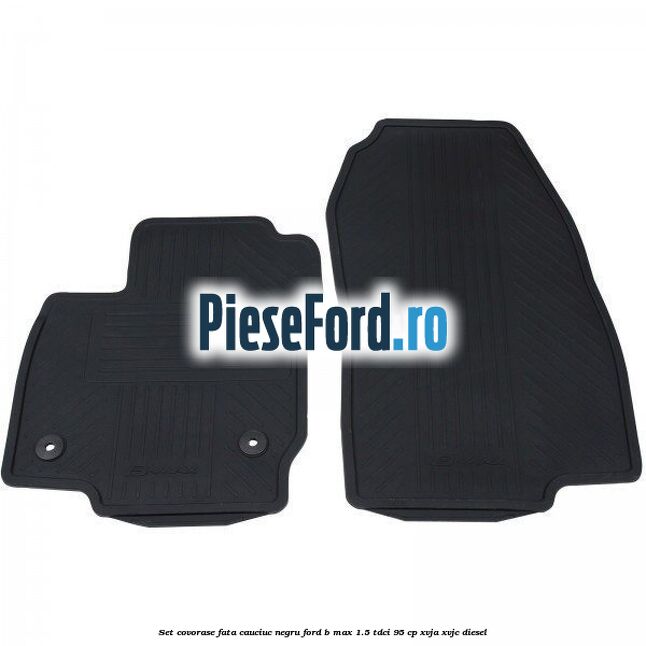 Set covorase fata cauciuc negru Ford B-Max 1.5 TDCi 95 cp
