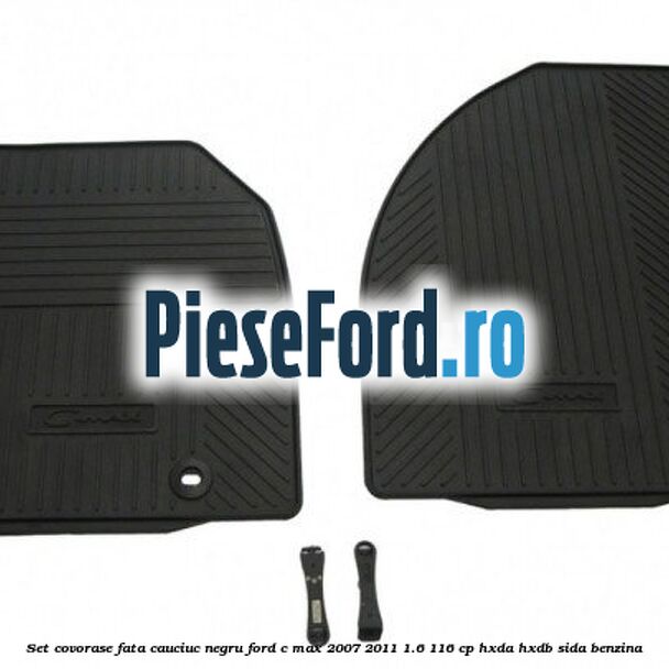 Set covorase fata cauciuc negru Ford C-Max 2007-2011 1.6 116 cp Set covorase fata cauciuc negru Ford C-Max 2007-2011 1.6 116 cp HXDA, HXDB, SIDA benzina