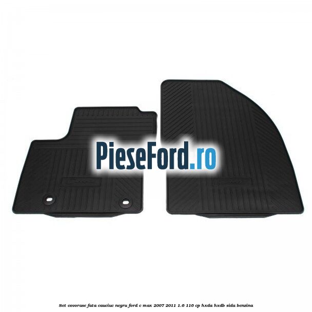 Set covorase fata cauciuc negru Ford C-Max 2007-2011 1.6 116 cp Set covorase fata cauciuc negru Ford C-Max 2007-2011 1.6 116 cp HXDA, HXDB, SIDA benzina