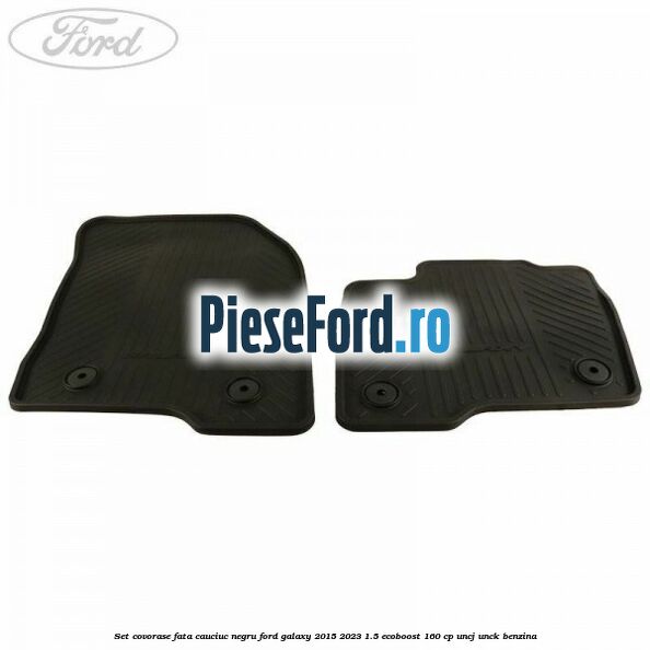 Set covorase fata, cauciuc negru Ford Galaxy 2015-2023 1.5 EcoBoost 160 cp Set covorase fata, cauciuc negru Ford Galaxy 2015-2023 1.5 EcoBoost 160 cp UNCJ, UNCK benzina